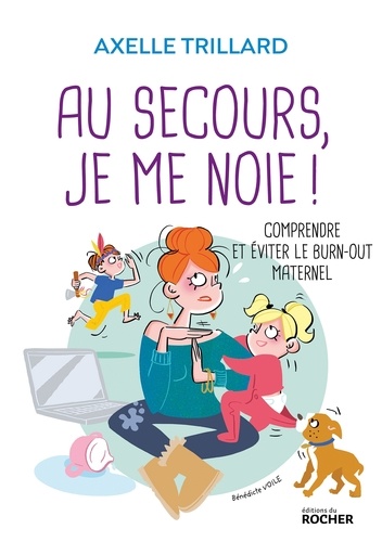 Axelle Trillard - Au secours, je me noie ! - Comprendre et éviter le burn-out maternel.