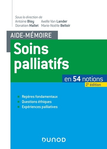 Antoine Bioy et Axelle Van Lander - Aide-mémoire soins palliatifs - 2e éd. - En 54 notions. Repères fondamentaux, questions éthiques, ex - En 54 notions..