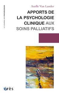 Axelle Van Lander - Apports de la psychologie clinique aux soins palliatifs.