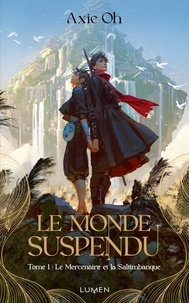 Axie Oh - Le monde suspendu Tome 1 : Le mercenaire et la saltimbanque.