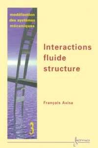 Modelisation Des Systemes Mecaniques. Tome 3, Interactions Fluide-Structure