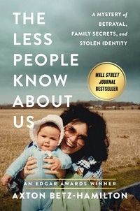 Axton Betz-Hamilton - The Less People Know About Us - A Mystery of Betrayal, Family Secrets, and Stolen Identity.