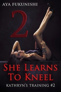  Aya Fukunishi - She Learns To Kneel - Kathryn's Training, #2.