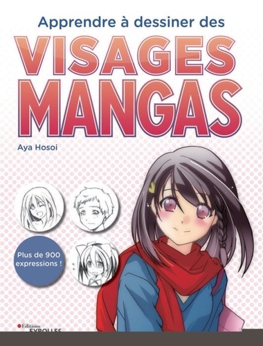Apprendre à Dessiner Des Visages Mangas Plus De 900 Expressions Grand Format