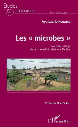 Aya Laurie Kouadio - Les microbes - Nouveau visage de la criminalité urbaine à Abidjan.