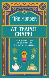  Aya Mughal - The Murder at Teapot Chapel - A Huddlestone Cozy Mystery, #2.