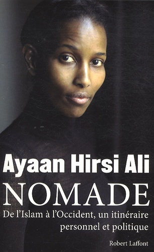 Ayaan Hirsi Ali - Nomade - De l'Islam à l'Occident, un itinéraire personnel et politique.