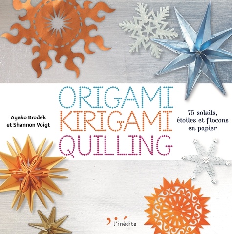 Origami, kirigami, quilling. 75 soleils, étoiles et flocons en papier
