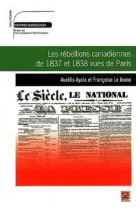 Les rébellions canadiennes de 1837 et 1838 vues de Paris
