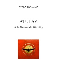 Ayala Txaluma - Atulay et la Guerre de Werefay.