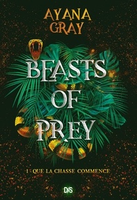 Ayana Gray et Gaspard Houi - Beasts of prey (ebook) - Tome 01 Que la chasse commence.