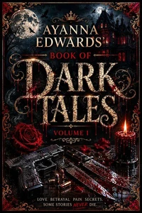 Ayanna Edwards' Book Of Dark Tales: Volume I