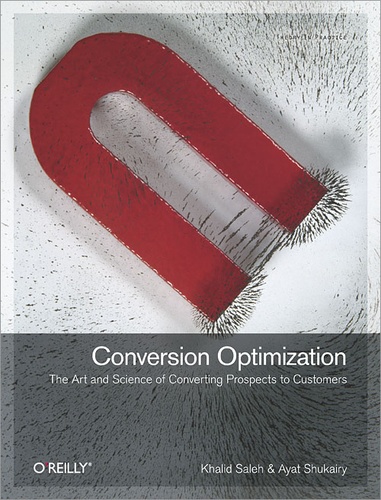 Ayat Shukairy et Khalid Saleh - Conversion Optimization - The Art and Science of Converting Prospects to Customers.