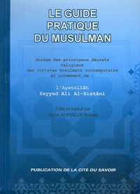 Ayatolâh Sayyed Ali Al-Sistâni - Le guide pratique du musulman - Abrégé des principaux décrets religieux des juristes musulmans contemporains.