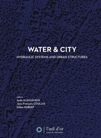 Ayda Alehashemi et Jean-François Coulais - Water & City - Hydraulic systems and urban structures.