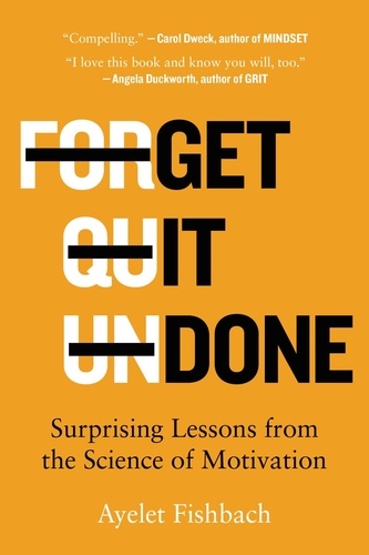 Get It Done. Surprising Lessons from the Science of Motivation