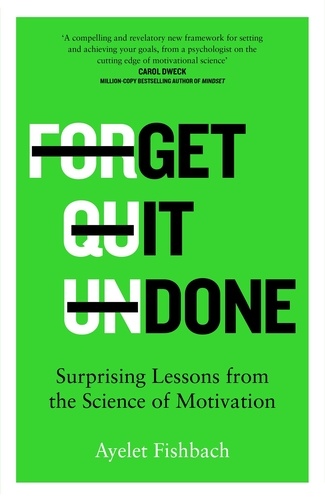 Get it Done. Surprising Lessons from the Science of Motivation