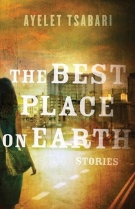 Ayelet Tsabari - The Best Place On Earth - Stories.