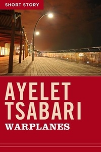 Ayelet Tsabari - Warplanes - Short Story.
