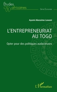 Ayemi akessime Lawani - L'entrepreneuriat au Togo - Opter pour des politiques audacieuses.