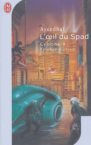  Ayerdhal - Cybione Tome 4 : L'oeil du Spad.