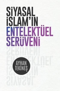 SİYASAL İSLAM’IN ENTELEKTÜEL SERÜVENİ