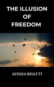 The Illusion of Freedom