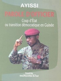  Ayissi - Parole d'officier - Coup d'État ou transition démocratique en Guinée, précédé du « discours d'adieu » du général Lansana Conté.