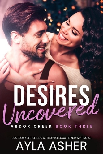 Ayla Asher - Desires Uncovered - Ardor Creek, #3.