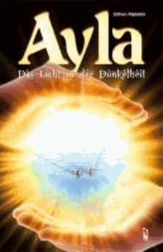 Ayla - Das Licht in der Dunkelheit.