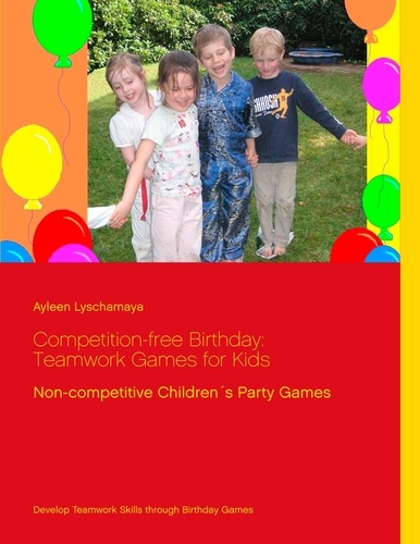 Competition-free Birthday: Teamwork Games for Kids. Non-competitive Children´s Party Games