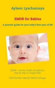 Ayleen Lyschamaya - EMDR for Babies - A parents' guide for your baby's first year of life.