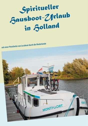 Spiritueller Hausboot-Urlaub in Holland. mit einer Pénichette von Locaboat durch die Niederlande