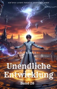 Unendliche Entwicklung:Ein Epos LitRPG Fantasie Abenteuer Roman(Band 28)