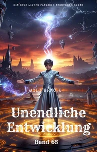 Unendliche Entwicklung:Ein Epos LitRPG Fantasie Abenteuer Roman(Band 65)