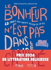 Aymar de Langautier - Le bonheur n’est pas dans le canapé - 40 jours pour marcher dans les pas du Christ.