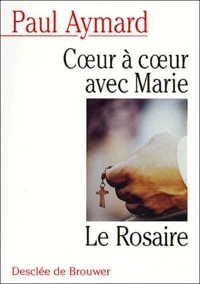 Coeur A Coeur Avec Marie. Le Rosaire