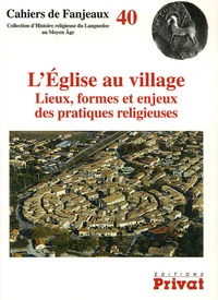 Aymat Catafau et Florent Hautefeuille - L'Eglise au village - Lieux, formes et enjeux des pratiques religieuses.