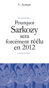 Pourquoi Sarkozy sera forcément réélu en 2012