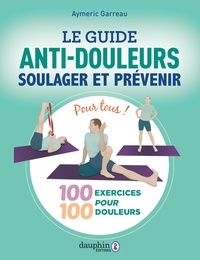 Aymeric Garreau - Le guide anti-douleurs - Soulager et prévenir.