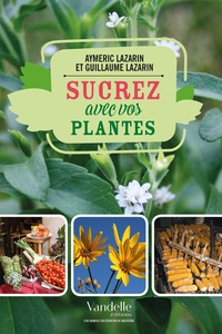 Aymeric Lazarin et Guillaume Lazarin - Sucrez avec vos plantes.