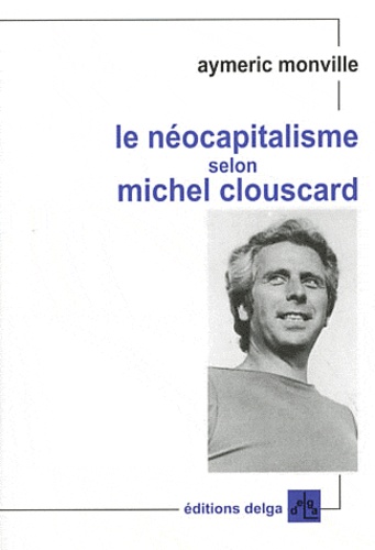 Aymeric Monville - Le néocapitalisme selon Michel Clouscard.