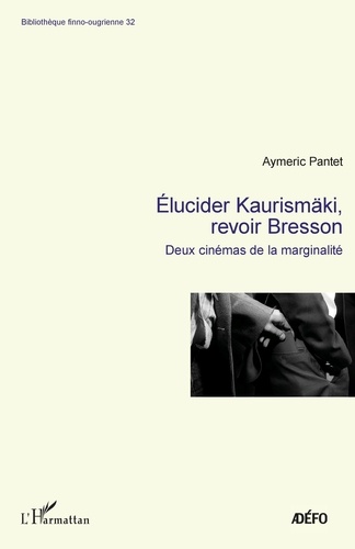 Elucider Kaurismäki, revoir Bresson. 32 Deux cinémas de la marginalité