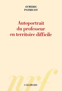 Aymeric Patricot - Autoportrait du professeur en territoire difficile.