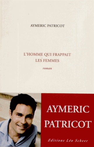 Aymeric Patricot - L'homme qui frappait les femmes - Suivi de l'insoutenable.