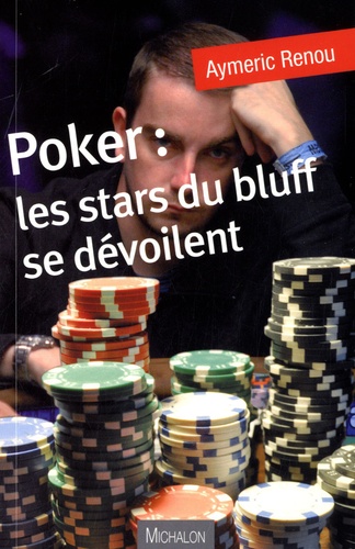 Aymeric Renou - Poker : les stars du bluff se dévoilent.