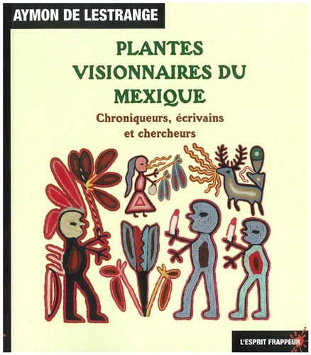 Plantes visionnaires du Mexique. Chroniques, écrivains et chercheurs