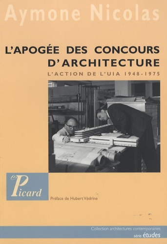 Aymone Nicolas - L'apogée des concours internationaux d'architecture - L'action de l'UIA 1948-1975.