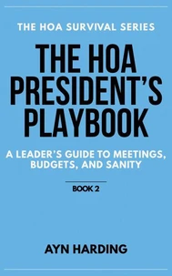The HOA President's Playbook: A Leader's Guide to Meetings, Budgets, and Sanity