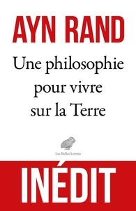 Ayn Rand - Une philosophie pour vivre sur la Terre.